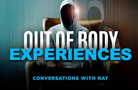 Conversations with Ray: Out of Body Experiences