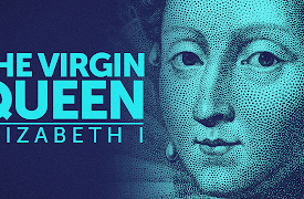 Queens That Changed The World: The Virgin Queen: Elizabeth I