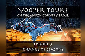 Yooper Tours: on the North Country Trail: Episode 3 - A Change of Seasons