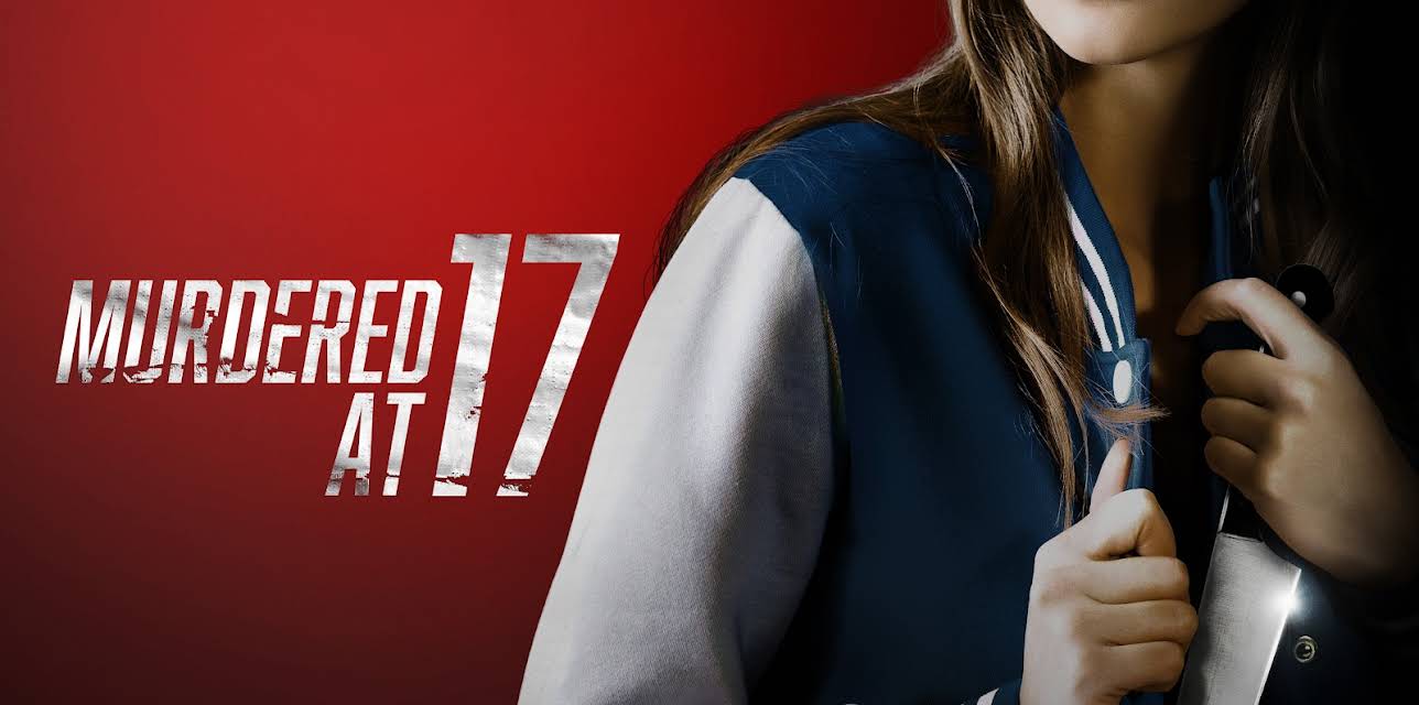MURDERED AT 17 (2018)