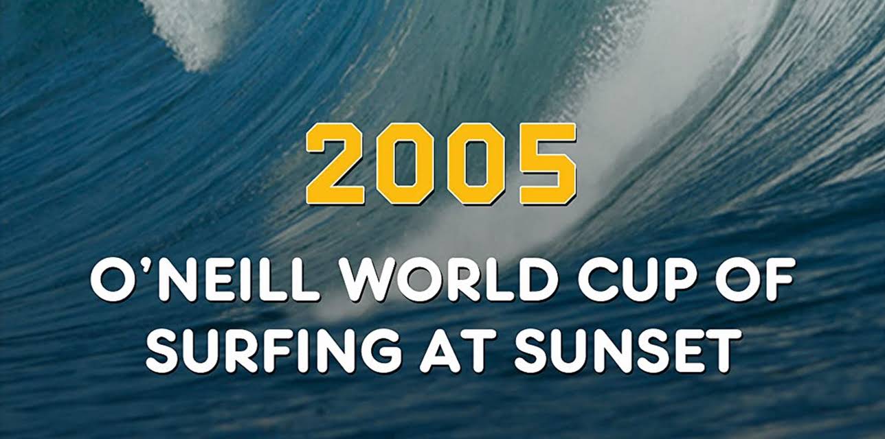 2005 - O'Neill World Cup of Surfing at Sunset (2006)