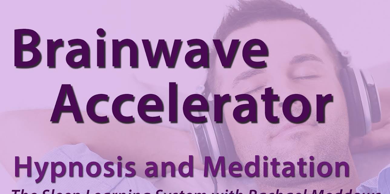 Brainwave Accelerator, Hypnosis and Meditation (The Sleep Learning System with Rachael Meddows)
