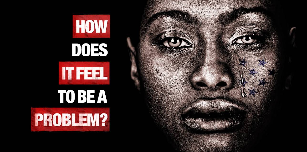 How Does It Feel To Be a Problem? (2021)