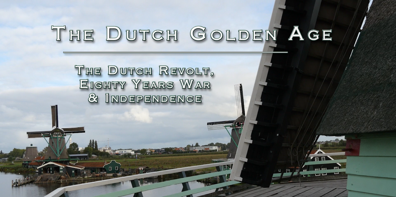 Dutch Golden Age - Ep 1: The Dutch Revolt, Eighty Years War, Independence