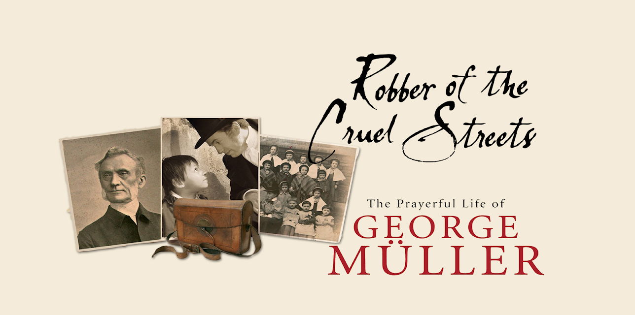 Robber of the Cruel Streets: The Prayerful Life of George Muller (2006)