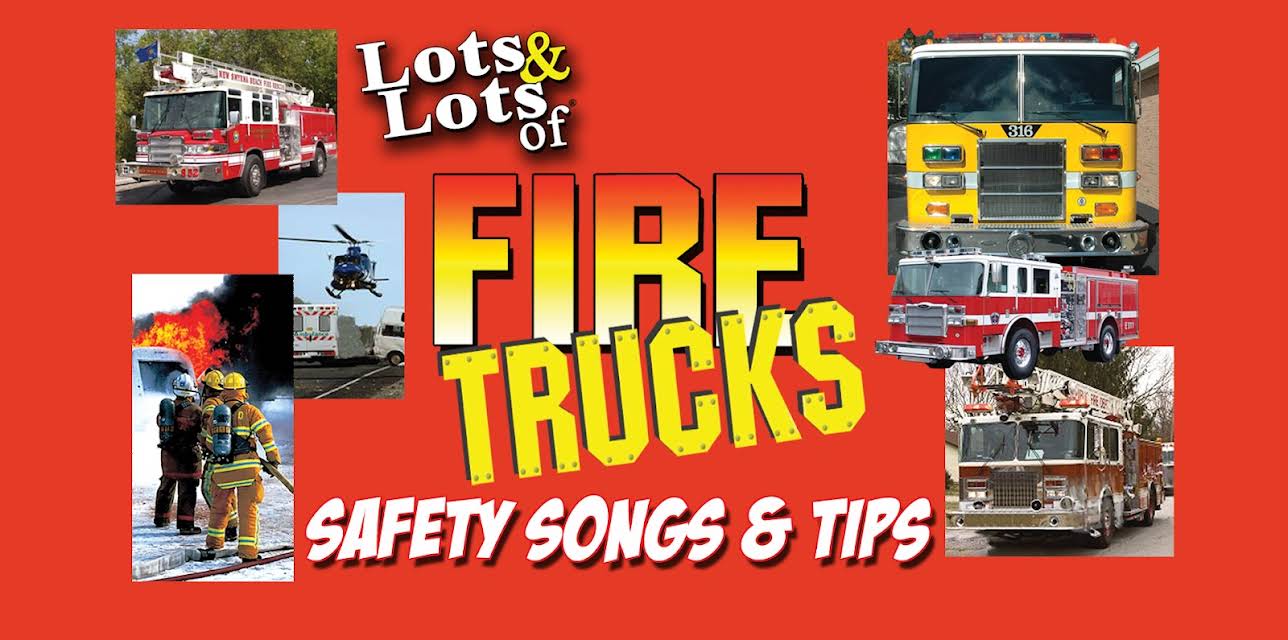 Lots & Lots of Fire Trucks - Safety Songs & Tips