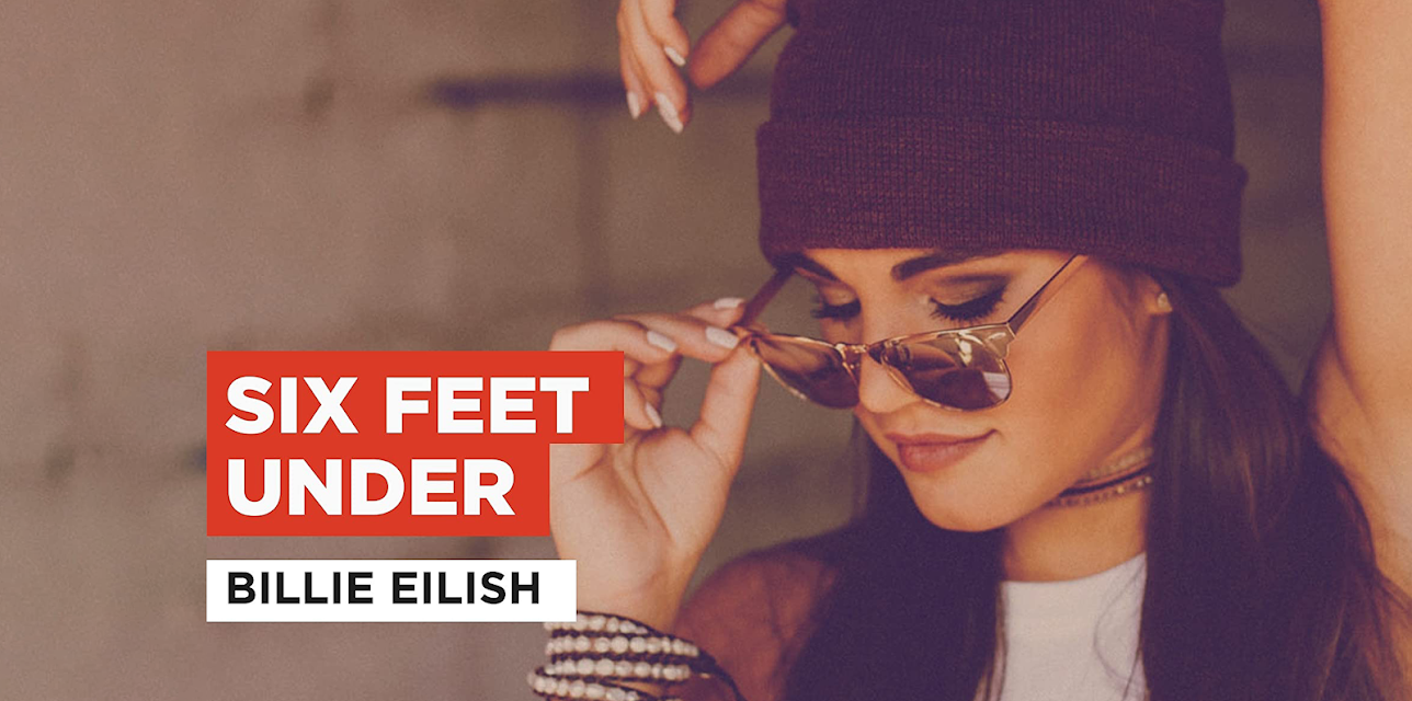 Six Feet Under in the Style of Billie Eilish (2016)