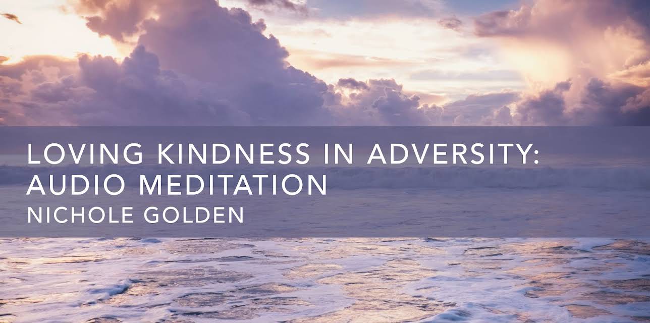 Loving Kindness in Adversity: Audio Meditation (2020)