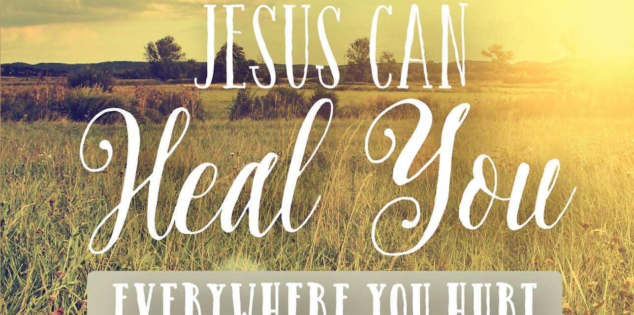 Jesus Can Heal You Everywhere You Hurt