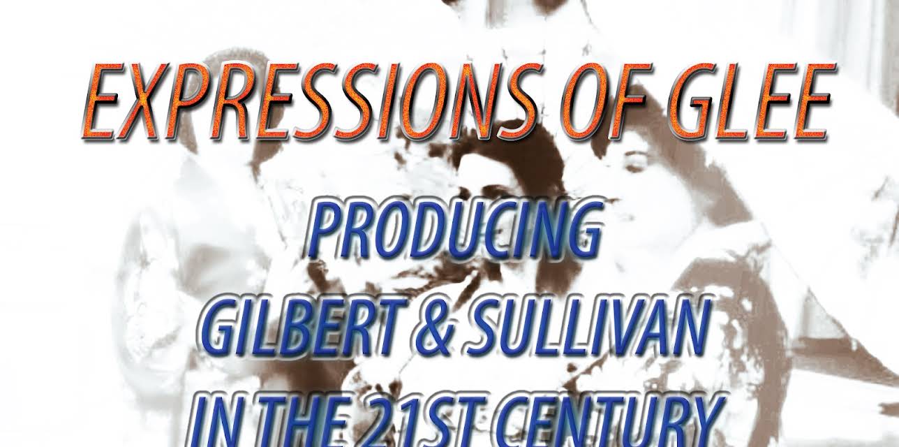 Expressions of Glee - Producing Gilbert & Sullivan in the 21st Century (2017)
