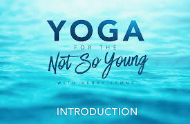 Yoga for the Not So Young: Introduction