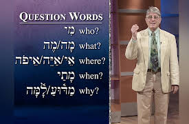 Biblical Hebrew: Learning a Sacred Language: Question Words in Hebrew
