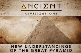 Ancient Civilizations: New Understandings of the Great Pyramid