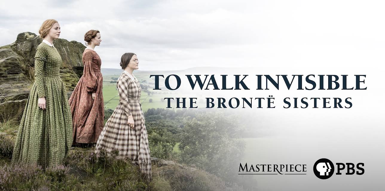 To Walk Invisible: The Bronte Sisters