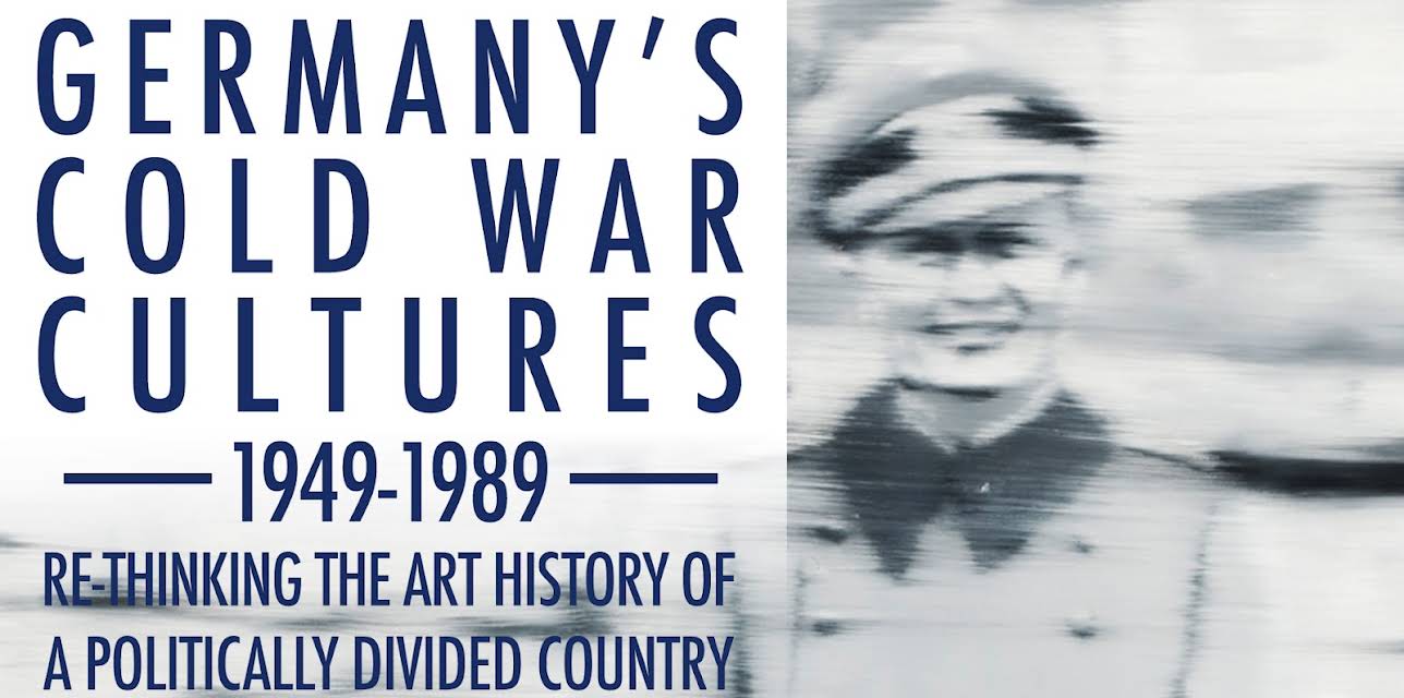 Germany's Cold War Cultures 1949-1989: Re-thinking the Art History of a Politically Divided Country (2009)