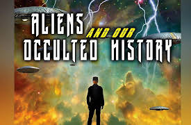 Aliens And Our Occulted History: The Occulted History of Aliens