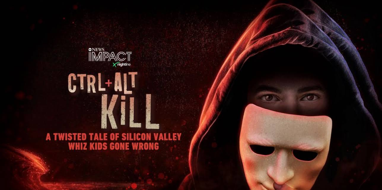 IMPACT x Nightline: Ctrl Alt Kill: A Twisted Tale of Silicon Valley Whiz Kids Gone Wrong