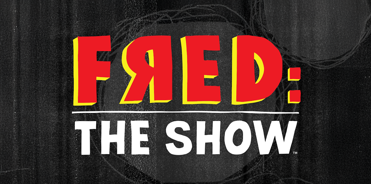 FRED: THE SHOW