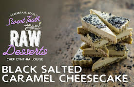 Celebrate Your Sweet Tooth Naturally: Raw Desserts with Chef Cynthia Louise: Black Salted Caramel Cheesecake