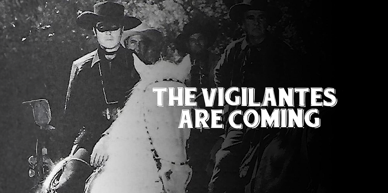 The Vigilantes Are Coming