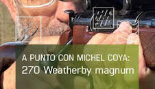A Punto con Michel Coya:270 Weatherby magnum. 40 años de caza mayor