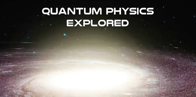 Quantum Physics Explored