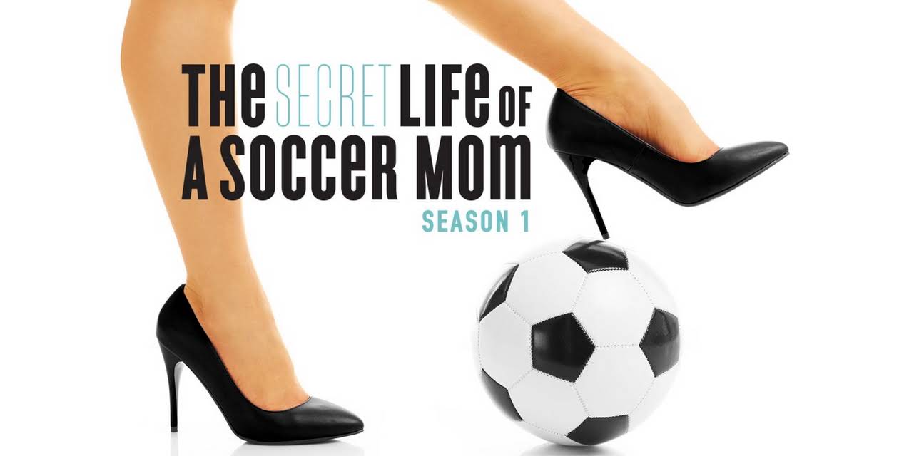 The Secret Life of a Soccer Mom