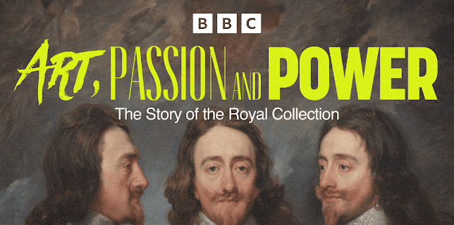 Art, Passion and Power: The Story of the Royal Collection