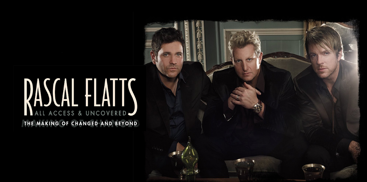 Rascal Flatts: All Access & Uncovered - The Making Of Changed And Beyond (2013)