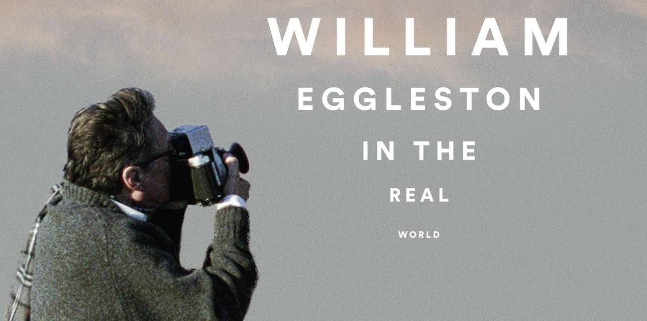 William Eggleston in the Real World (2005)