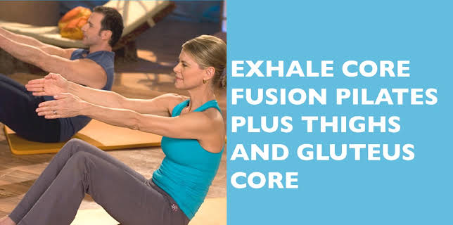 Exhale Core Fusion Pilates Plus Thighs and Gluteus Core (2008)