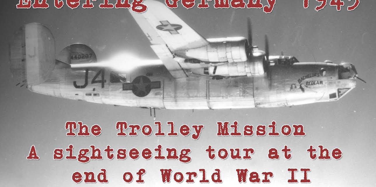 Entering Germany 1945: The Trolley Mission - A sightseeing tour at the end of World War II