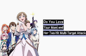Do You Love Your Mom and Her Two-Hit Multi-Target Attacks?: It’s Just a Coincidence They’re All Girls. Got That? Wipe That Smirk Off Your Face.