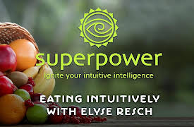 Superpower: Ignite Your Intuitive Intelligence: Eating intuitively with Elyse Resch