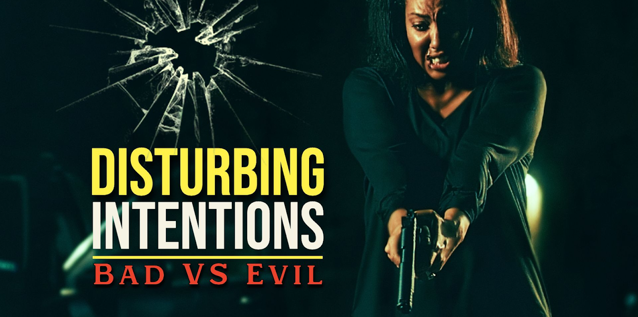 Disturbing Intentions: Bad vs Evil (2025)