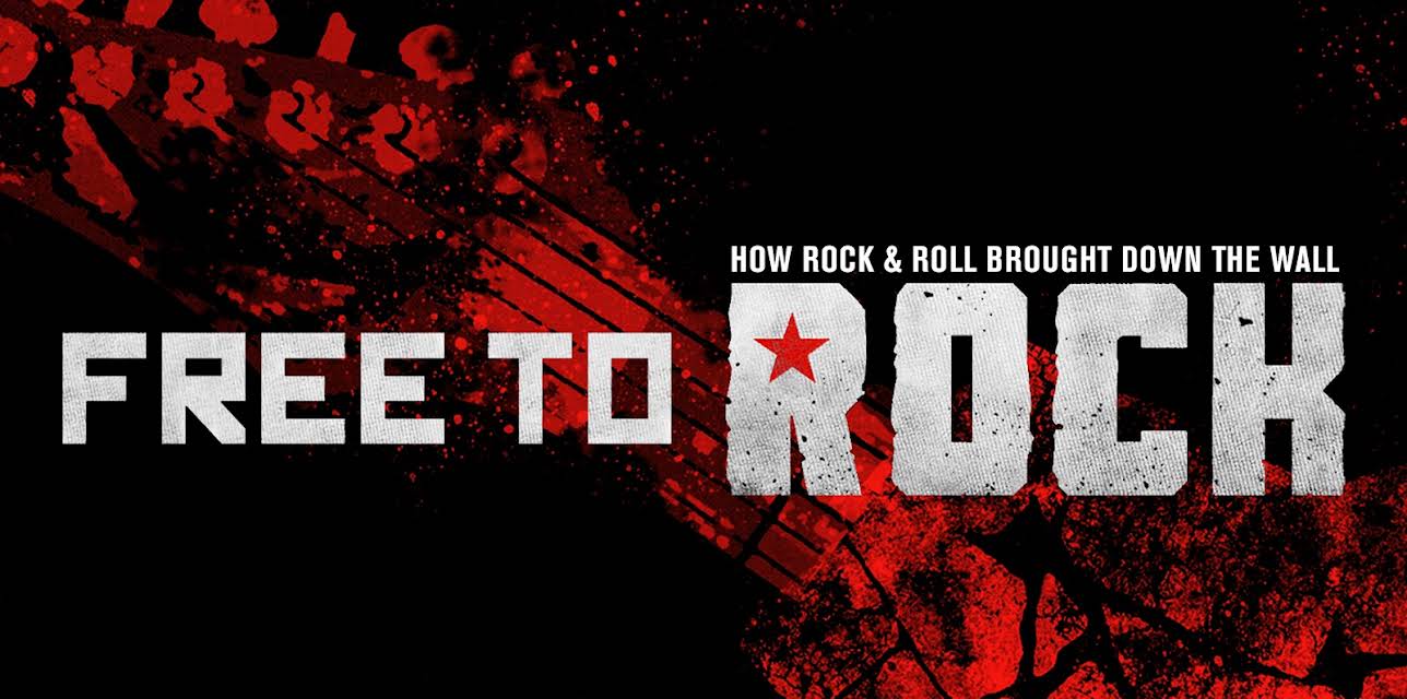 Free To Rock: How Rock & Roll Brought Down The Wall (2017)