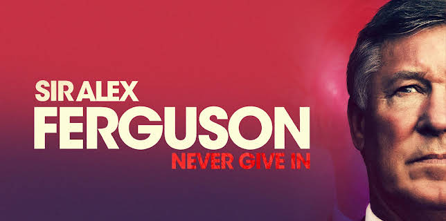 Sir Alex Ferguson: Never Give In (2021)