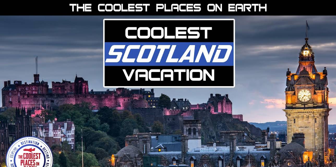 The Coolest Places on Earth: Coolest Scotland Vacation