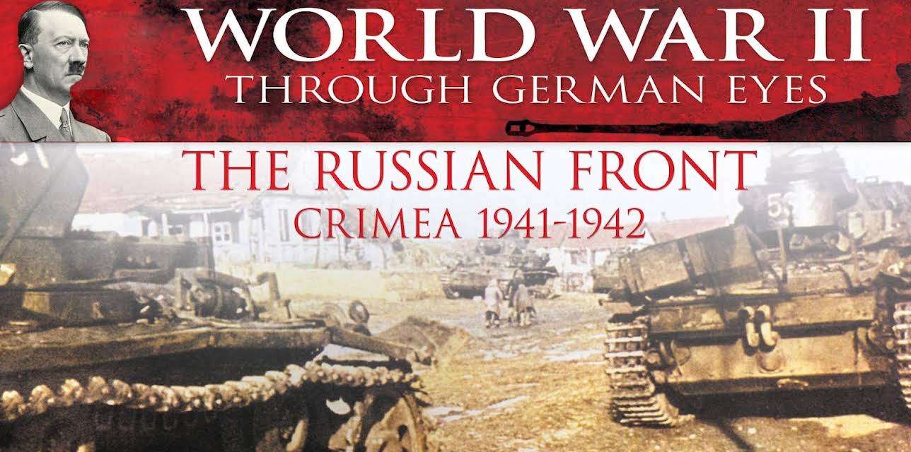 World War II Through German Eyes: The Russian Front Crimea 1941-1942