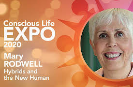 Conscious Life Expo 2020: Mary Rodwell: Hybrids and the New Human
