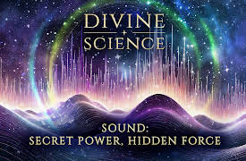 Divine Science: Sound: Secret Power, Hidden Force