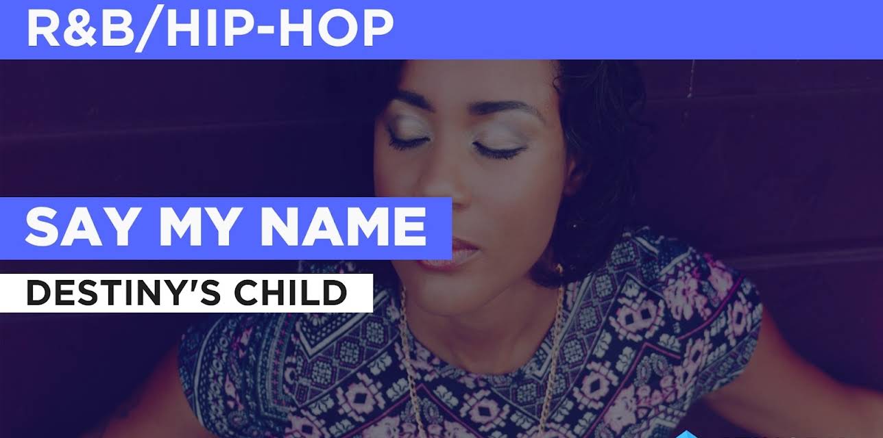Say My Name in the Style of Destiny's Child (2000)