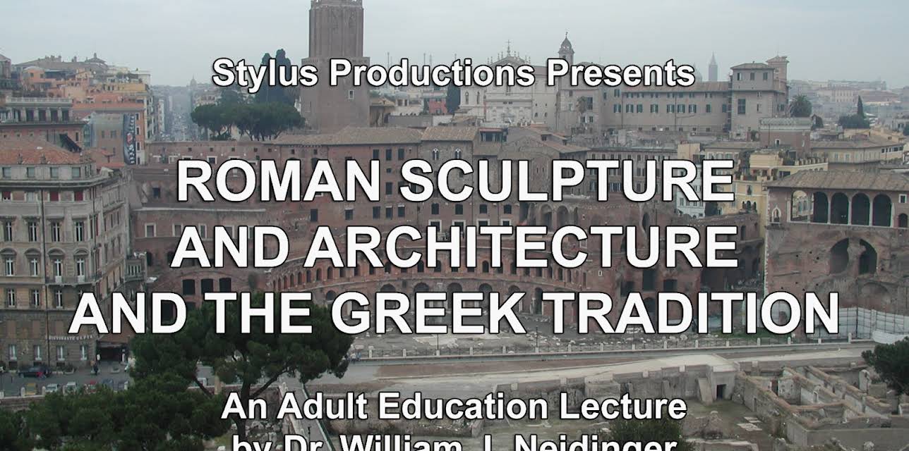 Roman Sculpture and Architecture and the Greek Tradition