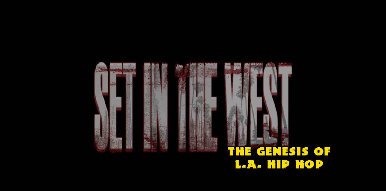Set In The West: The Genesis of L.A. Hip Hop (2016)