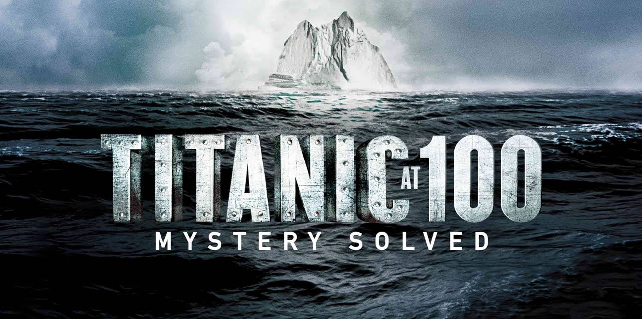 Titanic At 100 Mystery Solved (2012)