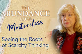 The Abundance Code Masterclass: Seeing the Roots of Scarcity Thinking