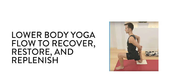 Lower Body Yoga Flow to Recover, Restore, and Replenish (2010)