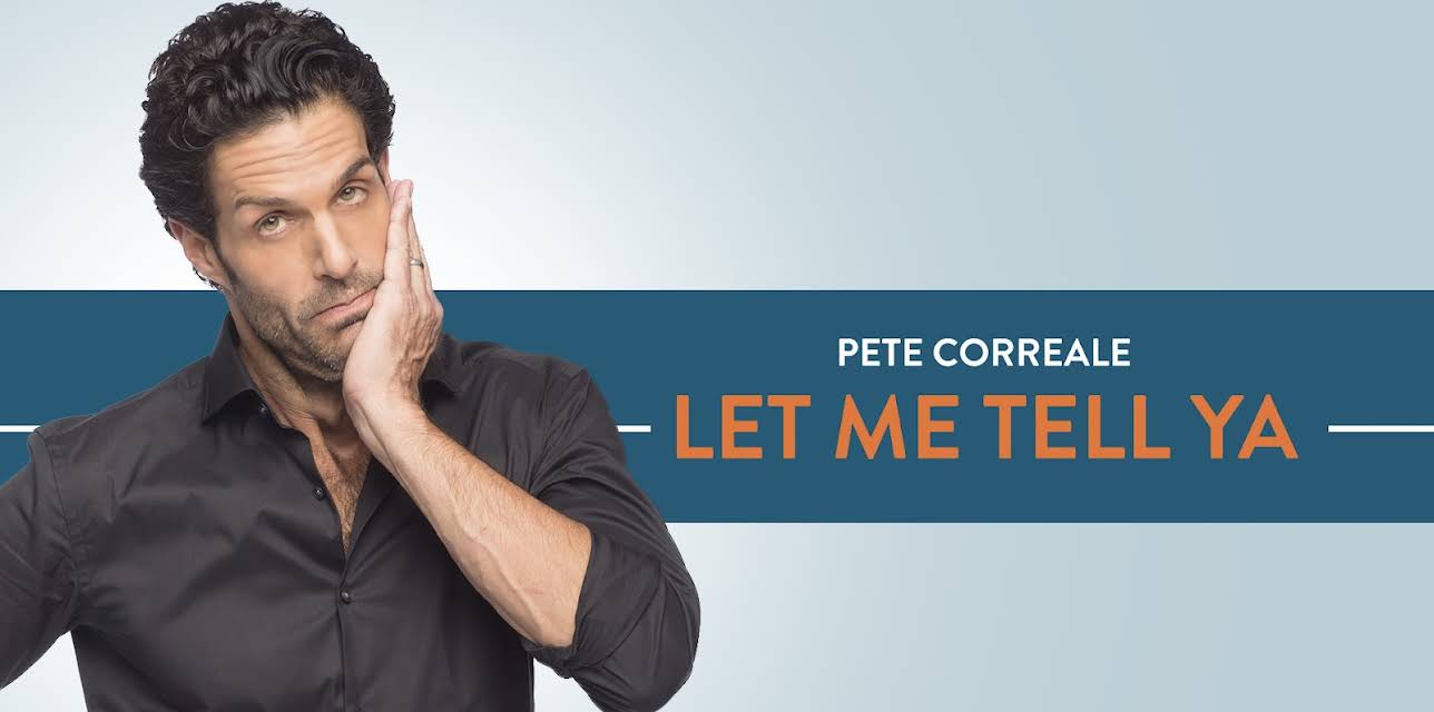 Pete Correale: Let Me Tell Ya