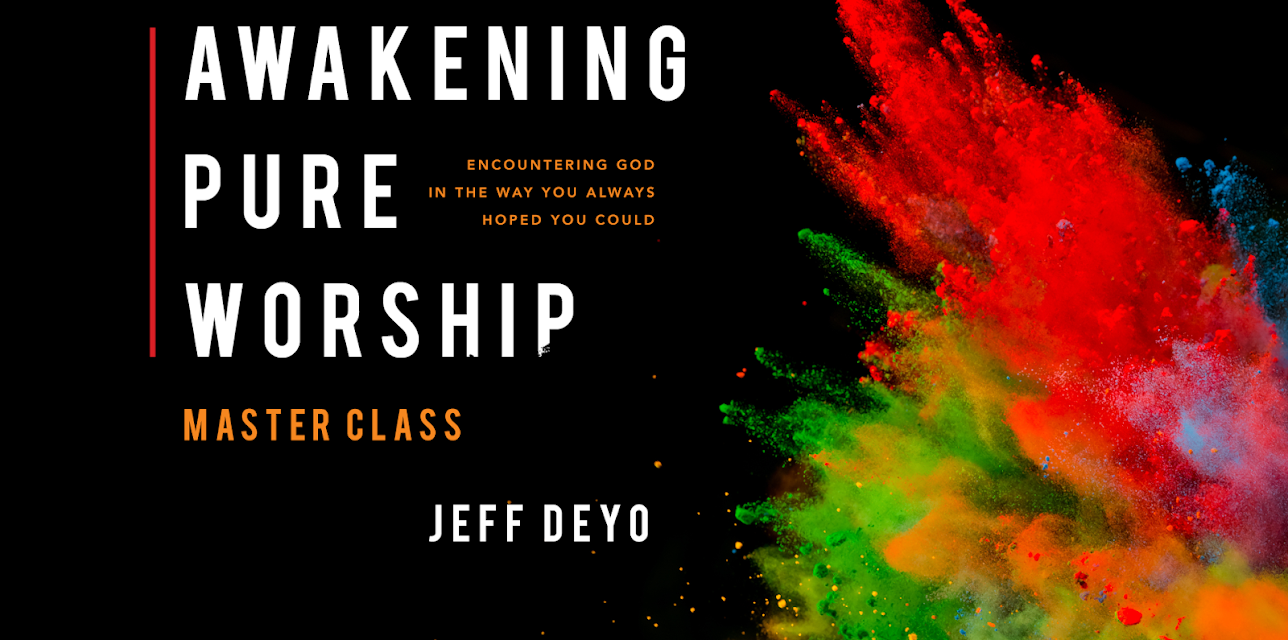 Awakening Pure Worship Master Class with Jeff Deyo