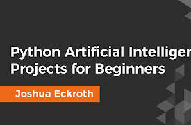 Python Artificial Intelligence Projects for Beginners: The Course Overview